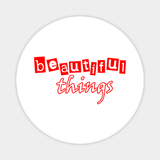 beautiful things Magnet